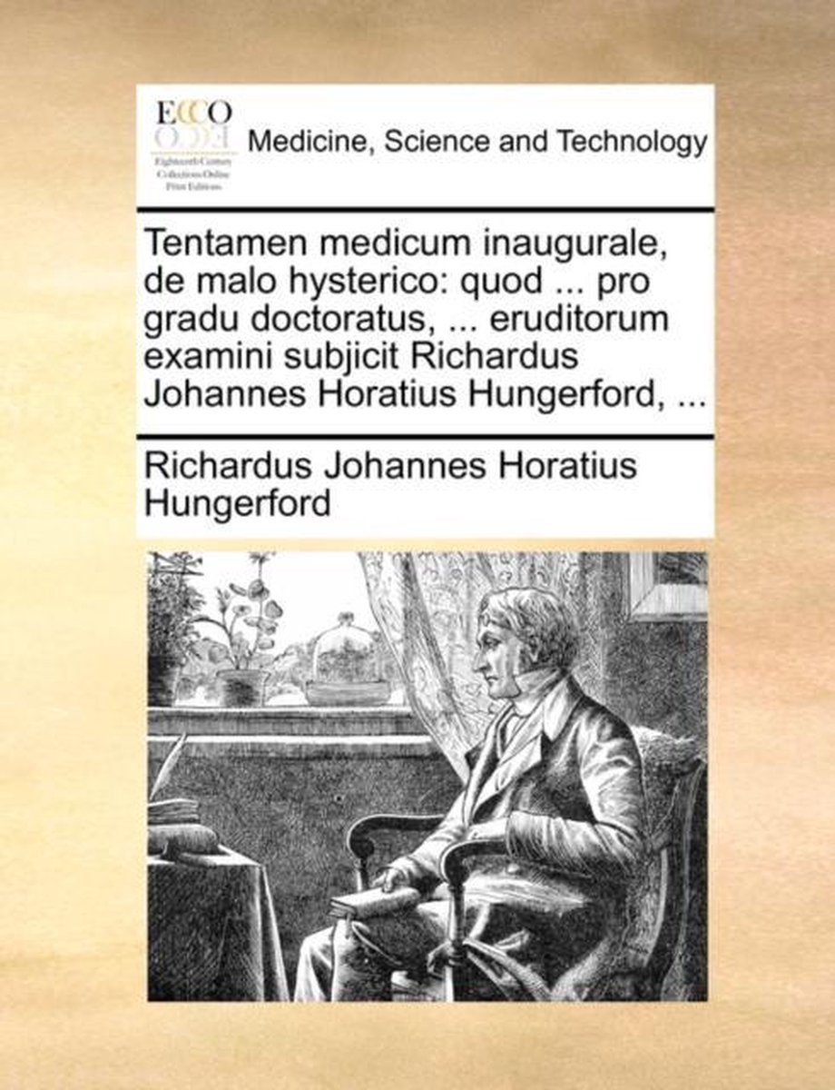 Tentamen Medicum Inaugurale, de Malo Hysterico - Richardus Johannes Horatius Hungerford