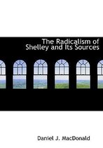 The Radicalism of Shelley and Its Sources