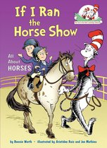 The Cat in the Hat's Learning Library - If I Ran the Horse Show: All About Horses