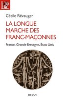 L'Univers maçonnique - La longue marche des franc-maçonnes - France, Grande-Bretagne, États-Unis