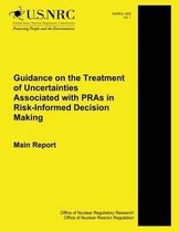 Guidance on the Treatment of Uncertainties Associated with Pras in Risk-Informed Decision Making Main Report