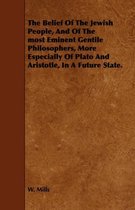 The Belief Of The Jewish People, And Of The Most Eminent Gentile Philosophers, More Especially Of Plato And Aristotle, In A Future State.