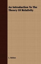 An Introduction To The Theory Of Relativity