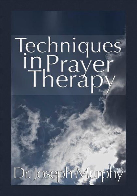 Techniques in Prayer Therapy (ebook), Dr Joseph Murphy 9781465329073