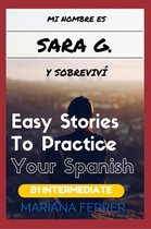 Easy Short Novels in Spanish for Intermediate Level Speakers 3 - Books In Spanish: Mi Nombre es Sara G. Y Sobreviví