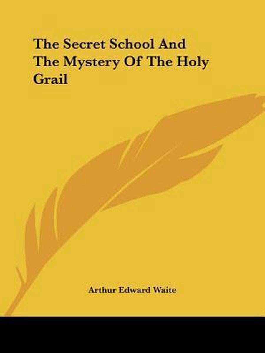 The Secret School And The Mystery Of The Holy Grail van Onbekend