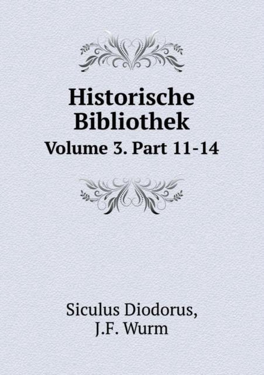 Historische Bibliothek Volume 3. Part 11-14 - Siculus Diodorus