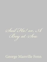 Sail Ho! Or, a Boy at Sea