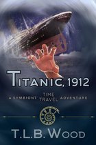 The Symbiont Time Travel Adventures Series 5 - Titanic, 1912 (The Symbiont Time Travel Adventures Series, Book 5)