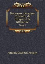 Nouveaux memoires d'histoire, de critique et de litterature Tome 1