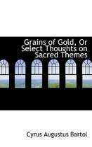 Grains of Gold, or Select Thoughts on Sacred Themes