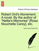 Robert Ord's Atonement. a Novel. by the Author of Nellie's Memories [Rosa Nouchette Carey], Etc.