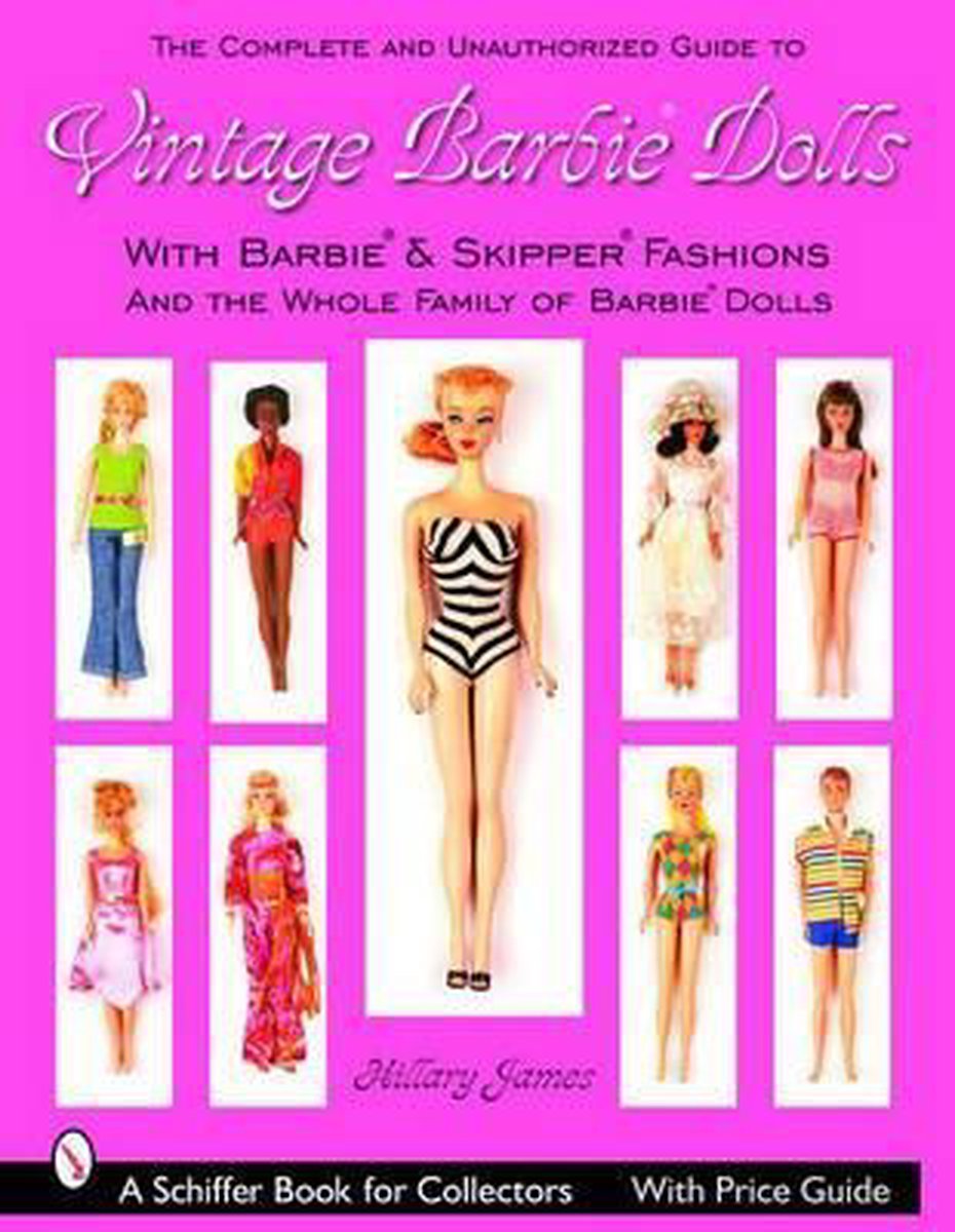 Complete Unauthorized Guide to Vintage Barbie Dolls and Fashions, Hillary  James