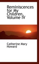 Reminiscences for My Children, Volume IV