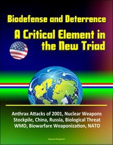 Biodefense and Deterrence: A Critical Element in the New Triad - Anthrax Attacks of 2001, Nuclear Weapons Stockpile, China, Russia, Biological Threat, WMD, Biowarfare Weaponization, NATO