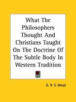 What the Philosophers Thought and Christians Taught on the Doctrine of the Subtle Body in Western Tradition
