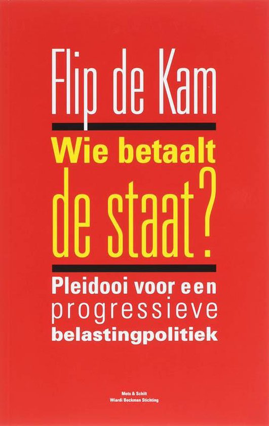 Boek voorkant: 'Flip de Kam Wie betaalt de staat? Pleidooi voor een progressieve belastingpolitiek'. Rode achtergrond met witte en gele tekst.