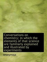 Conversations on Chemistry; In Which the Elements of That Science Are Familiarly Explained and Illustrated by Experiments