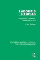 Routledge Library Editions: The Labour Movement 2 - Labour's Utopias