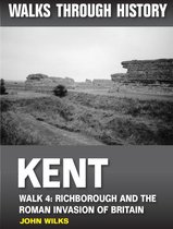 Walks Through History - Kent. Walk 4. Richborough and the Roman invasion of Britain