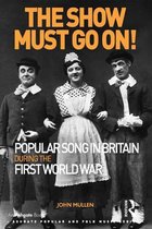 Ashgate Popular and Folk Music Series - The Show Must Go On! Popular Song in Britain During the First World War