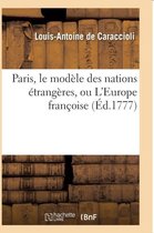 Paris, Le Modele Des Nations Etrangeres, Ou L'Europe Francoise