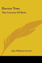 DOCTOR TOM: THE CORONER OF BRETT