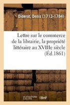 Lettre Sur Le Commerce de la Librairie, La Propri�t� Litt�raire Au Xviiie Si�cle