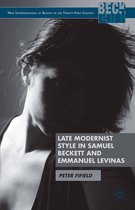 New Interpretations of Beckett in the Twenty-First Century - Late Modernist Style in Samuel Beckett and Emmanuel Levinas