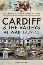 Your Towns & Cities in World War Two - Cardiff and the Valleys at War, 1939–45