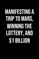 Manifesting A Trip To Mars Winning The Lottery And 1 Billion: A soft cover blank lined journal to jot down ideas, memories, goals, and anything else t