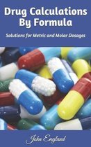 Drug Calculations By Formula: Solutions for Metric and Molar Dosages