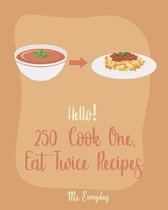 Hello! 250 Cook One, Eat Twice Recipes