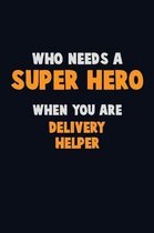 Who Need A SUPER HERO, When You Are Delivery Helper