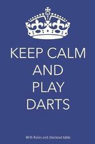 Keep Calm And Play Darts: With rules and checkout table