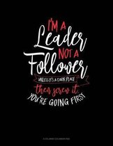 I'm A Leader Not A Follower Unless It's A Dark Place Then Screw It You're Going First: 6 Columns Columnar Pad