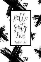 Hello Sixty Five Bucket List: Bucket List Journal Notebook for Woman Turning 65 Year Old Record 100 Unique Inspirational Ideas to Explore and Track