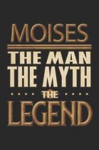 Moises The Man The Myth The Legend: Moises Notebook Journal 6x9 Personalized Customized Gift For Someones Surname Or First Name is Moises
