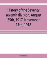 History of the Seventy seventh division, August 25th, 1917, November 11th, 1918