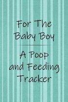 For the Baby Boy a Poop and Feeding Tracker: Logbook for Tracking Breastfeeding Information, Poop or Pee, Sleep Times and More for Your Newborn