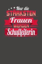 Nur die st�rksten Frauen werden Schulleiterin: Praktischer Wochenplaner f�r ein ganzes Jahr ohne festes Datum