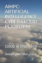 Aihpc: Artificial Intelligence Cyber Cloud Platform: Cloud AI Cyber 350