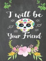 I Will Be Your Friend
