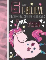 5 And I Believe Unicorns Believe In Me Too