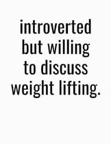 Introverted But Willing To Discuss Weight Lifting: Blank Lined College Ruled Writing Composition Notebook Journal