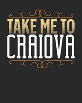 Take Me To Craiova: Craiova Travel Journal- Craiova Vacation Journal - 150 Pages 8x10 - Packing Check List - To Do Lists - Outfit Planner