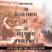 Omslag The Allied Powers vs. The Axis Powers in World War II - History Book about Wars | Children's History
