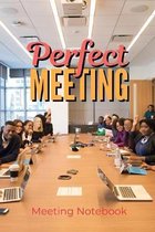 Perfect Meeting: Meeting Notebook For Meeting Minutes And Organize With Meeting Focus, Action Items, Follow Up Notes - 160 Pages of Min