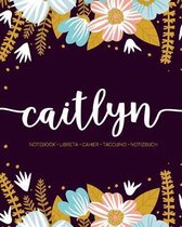 Caitlyn: Notebook - Libreta - Cahier - Taccuino - Notizbuch: 110 pages paginas seiten pagine: Modern Florals First Name Noteboo