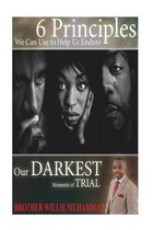 Sixth Principles We Can Use to Help Us Endure Our Darkest Moments of Trial!